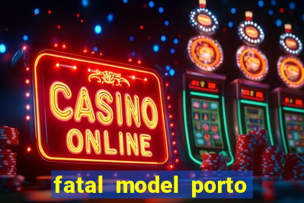 fatal model porto belo sc